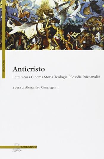 Anticristo. Letteratura, cinema, storia, teologia, filosofia  - Libro Il Poligrafo 2012, Ricerche | Libraccio.it
