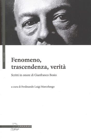 Fenomeno, trascendenza, verità. Scritti in onore di Gianfranco Bosio  - Libro Il Poligrafo 2012, Percorsi | Libraccio.it