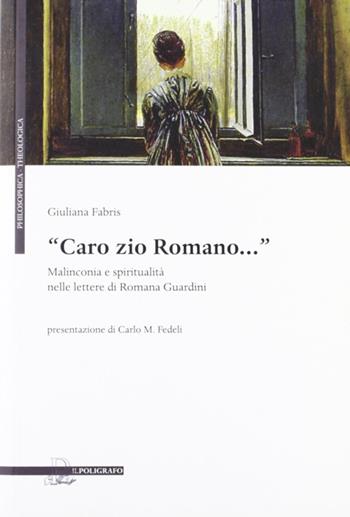 «Caro zio Romano...». Malinconia e spiritualità nelle lettere di Romana Guardini - Giuliana Fabris - Libro Il Poligrafo 2012, Philosofica e theologica | Libraccio.it