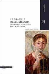 Le graphie della cicogna. La scrittura delle donne come ri-velazione. Con DVD  - Libro Il Poligrafo 2012, Soggetti rivelati | Libraccio.it