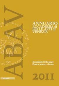 Accademia & Biennale. Passato, presente e futuro  - Libro Il Poligrafo 2012, Annuario Accademia Belle Arti di Venezia | Libraccio.it