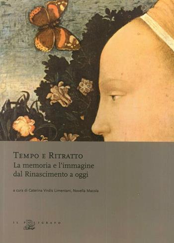 Tempo e ritratto. La memoria e l'immagine dal Rinascimento a oggi. Ediz. illustrata  - Libro Il Poligrafo 2012, Biblioteca di arte | Libraccio.it