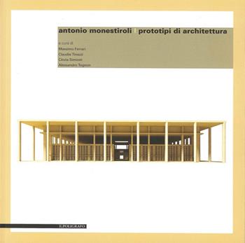 Antonio Monestiroli. Prototipi di architettura. Ediz. multilingue  - Libro Il Poligrafo 2012, Progetti di architettura | Libraccio.it