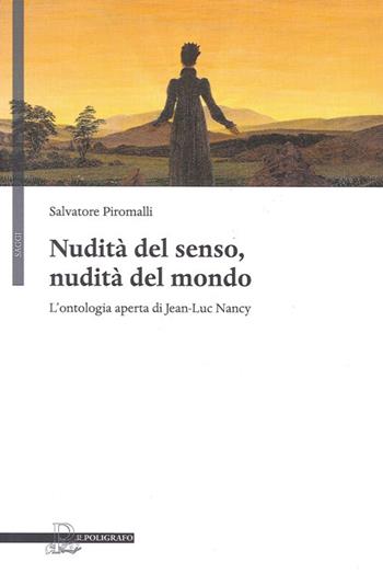 Nudità del senso, nudità del mondo. L'ontologia aperta di Jean-Luc Nancy - Salvatore Piromalli - Libro Il Poligrafo 2012, Saggi | Libraccio.it