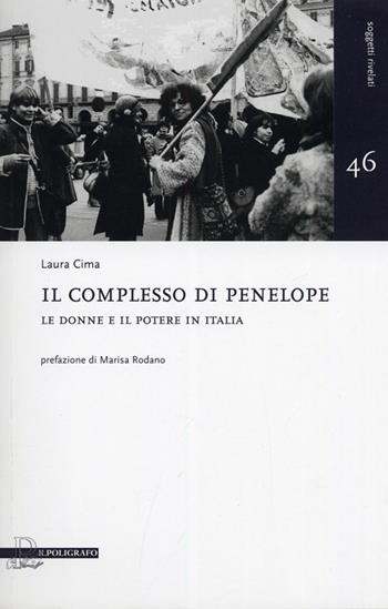 Il complesso di Penelope. Le donne e il potere in Italia - Laura Cima - Libro Il Poligrafo 2012, Soggetti rivelati | Libraccio.it