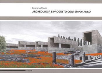 Archeologia e progetto contemporaneo - Serena Maffioletti - Libro Il Poligrafo 2012 | Libraccio.it