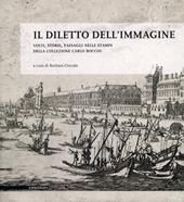Il diletto dell'immagine. Volti, storie, paesaggi nelle stampe della collezione Carlo Bocchi. Ediz. illustrata