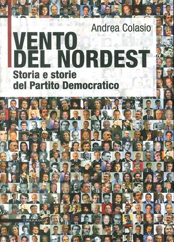 Vento del Nordest. Storia e storie del Partito Democratico - Andrea Colasio - Libro Il Poligrafo 2013, Varianti | Libraccio.it