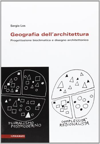 Geografia dell'architettura. Progettazione bioclimatica e disegno architettonico - Sergio Los - Libro Il Poligrafo 2013, Biblioteca di architettura | Libraccio.it