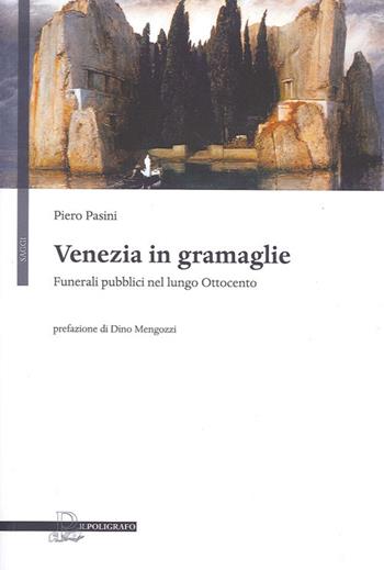 Venezia in gramaglie. Funerali pubblici nel lungo Ottocento - Piero Pasini - Libro Il Poligrafo 2013, Saggi | Libraccio.it
