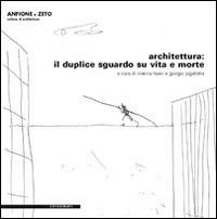 Architettura. Il duplice sguardo su vita e morte. Con DVD  - Libro Il Poligrafo 2014, Anfione e Zeto | Libraccio.it
