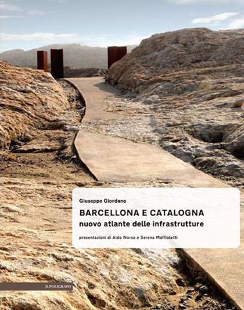 Barcellona e Catalogna. Nuova atlante delle infrastrutture - Giuseppe Giordano - Libro Il Poligrafo 2014, Paesaggi infrastrutturali | Libraccio.it