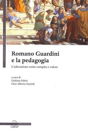 Romano Guardini e la pedagogia. L'educazione come compito e valore  - Libro Il Poligrafo 2013, Philosofica e theologica | Libraccio.it