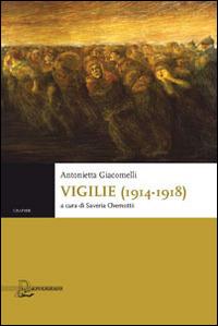 Vigilie (1914-1918) - Antonietta Giacomelli - Libro Il Poligrafo 2014, Graphie | Libraccio.it
