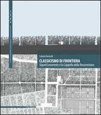 Classicismo di frontiera. Sigurd Lewerentz e la Cappella della Resurrezione. Ediz. multilingue - Carlotta Torricelli - Libro Il Poligrafo 2014, Quaderni di composizione architettonica | Libraccio.it