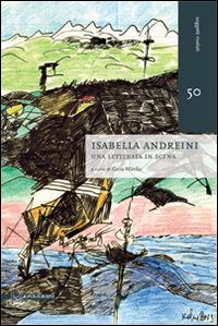 Isabella Andreini. Una letterata in scena  - Libro Il Poligrafo 2014, Soggetti rivelati | Libraccio.it