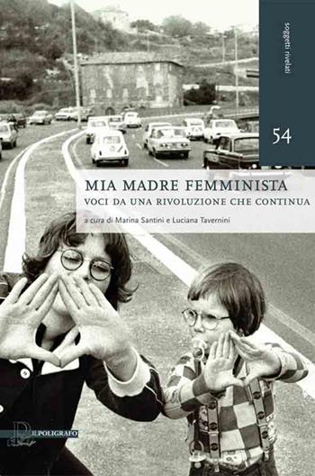 Mia madre femminista. Voci da una rivoluzione che continua  - Libro Il Poligrafo 2015, Soggetti rivelati | Libraccio.it