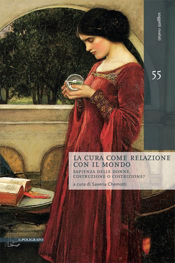 La cura come relazione con il mondo. Sapienza delle donne, costruzione o costrizione?  - Libro Il Poligrafo 2015, Soggetti rivelati | Libraccio.it