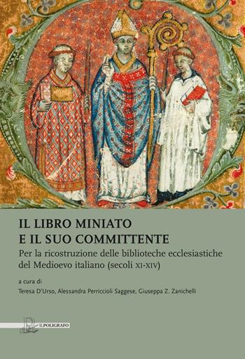 Il libro miniato e il suo committente. Per la ricostruzione delle biblioteche ecclesiastiche del Medioevo italiano (secoli XI-XIV)  - Libro Il Poligrafo 2016, Biblioteca di arte | Libraccio.it