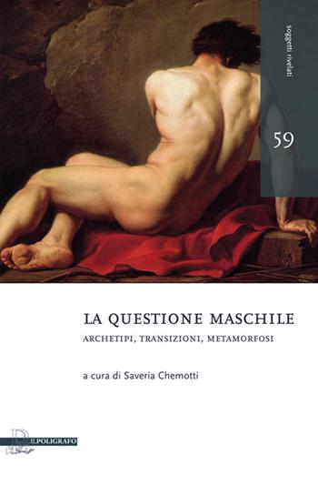 La questione maschile. Archetipi, transizioni, metamorfosi  - Libro Il Poligrafo 2015 | Libraccio.it