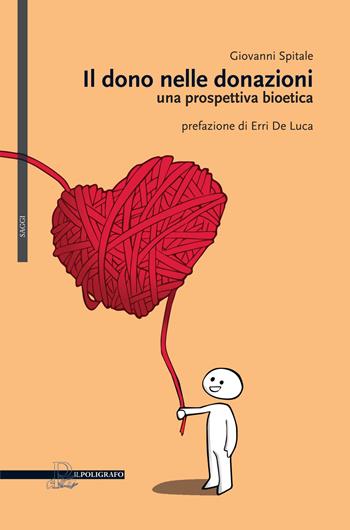 Il dono nelle donazioni. Una prospettiva bioetica - Giovanni Spitale - Libro Il Poligrafo 2015, Saggi | Libraccio.it
