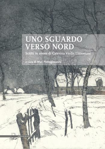 Uno sguardo verso nord. Scritti in onore di Caterina Virdis Limentani  - Libro Il Poligrafo 2016, Biblioteca di arte | Libraccio.it