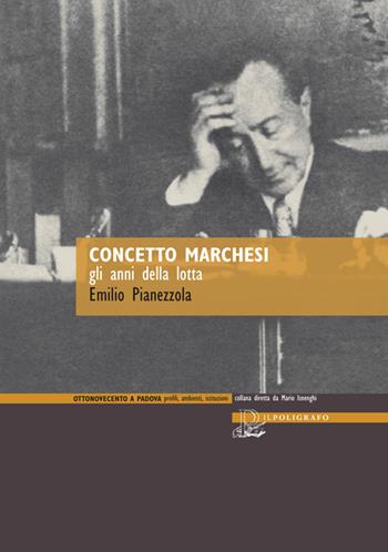 Concetto Marchesi. Gli anni della lotta - Emilio Pianezzola - Libro Il Poligrafo 2015 | Libraccio.it