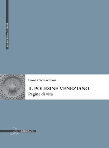 Il Polesine veneziano. Pagine di vita - Ivone Cacciavillani - Libro Il Poligrafo 2015 | Libraccio.it