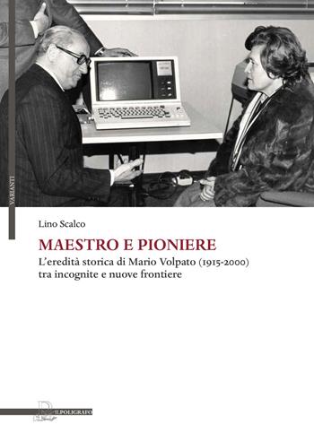Maestro e pioniere. L'eredità storica di Mario Volpato (1915-2000) tra incognito e nuove frontiere - Lino Scalco - Libro Il Poligrafo 2019, Varianti | Libraccio.it