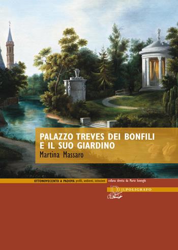 Palazzo Treves dei Bonfili e il suo giardino - Martina Massaro - Libro Il Poligrafo 2019, Ottonovecento a Padova | Libraccio.it