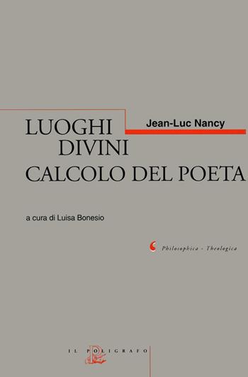Luoghi divini. Calcolo del poeta - Jean-Luc Nancy - Libro Il Poligrafo 1999, Philosofica e theologica | Libraccio.it