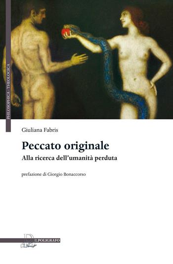 Peccato originale. Alla ricerca dell'umanità perduta - Giuliana Fabris - Libro Il Poligrafo 2016, Philosofica e theologica | Libraccio.it