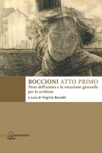 Boccioni atto primo. Pene dell'anima e la vocazione giovanile per la scrittura  - Libro Il Poligrafo 2017, Carte versicolori. Biblioteca contemporanea | Libraccio.it