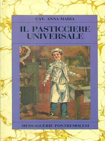 Il pasticciere universale - Maria Anna - Libro Messaggerie Pontremolesi 1989 | Libraccio.it