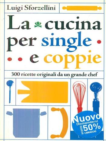 La cucina per single e coppie - Luigi Sforzellini - Libro Adnkronos Libri 2001 | Libraccio.it