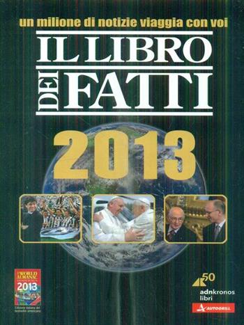 Il libro dei fatti 2013  - Libro Adnkronos Libri 2013 | Libraccio.it