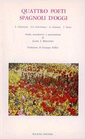 Quattro poeti spagnoli d'oggi. A. González, J. A. Goytisolo, A. Colinas, J. Siles. Ediz. bilingue