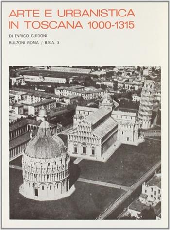 Arte e urbanistica in Toscana (1000-1315) (rist. anast.) - Enrico Guidoni - Libro Bulzoni 1988, Arte architettura urbanistica | Libraccio.it