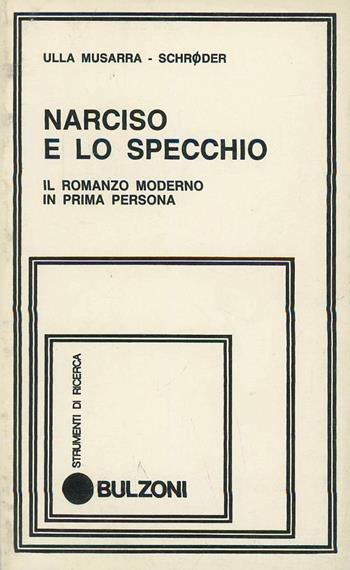 Narciso e lo specchio. Il romanzo moderno in prima persona - Ulla Musarra Schroeder - Libro Bulzoni 1989, Strumenti di ricerca | Libraccio.it