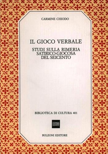Il gioco verbale. Studi sulla rimeria satirico-giocosa del Seicento - Carmine Chiodo - Libro Bulzoni 1990, Biblioteca di cultura | Libraccio.it