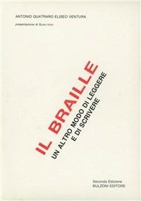 Il braille. Un altro modo di leggere e di scrivere - Antonio Quatraro, Eliseo Ventura - Libro Bulzoni 1990, Problemi della difettologia | Libraccio.it