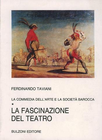 La commedia dell'arte e la società barocca. Vol. 1: La fascinazione del teatro. - Ferdinando Taviani - Libro Bulzoni 1991, Biblioteca teatrale | Libraccio.it