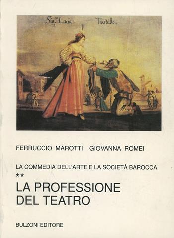La commedia dell'arte e la società barocca. Vol. 2: La professione del teatro. - Ferruccio Marotti, Giovanna Romei - Libro Bulzoni 1994, Biblioteca teatrale | Libraccio.it