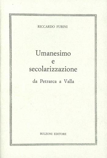 Umanesimo e secolarizzazione da Petrarca a Valla - Riccardo Fubini - Libro Bulzoni 1990, Humanistica | Libraccio.it