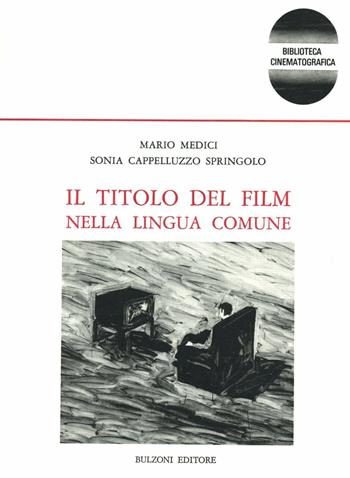 Il titolo del film nella lingua comune - Mario Medici, Sonia Cappelluzzo Springolo - Libro Bulzoni 1990, Biblioteca cinematogr. e dei mass-media | Libraccio.it
