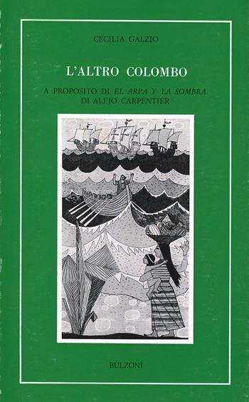 L' altro Colombo. A proposito di El arpa y la sombra di Alejo Carpen tier - Cecilia Galzio - Libro Bulzoni 1991, Letterature iberiche e ibero-americane | Libraccio.it