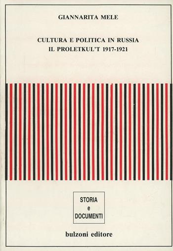 Cultura e politica in Russia. Il proletkul't 1917-1921 - Giannarita Mele - Libro Bulzoni 1991, Storia e documenti | Libraccio.it