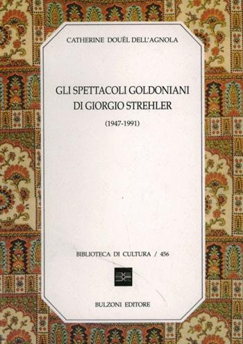 Gli spettacoli goldoniani di Giorgio Strehler (1947-1991) - Catherine Douël Dall'Agnola - Libro Bulzoni 1992, Biblioteca di cultura | Libraccio.it