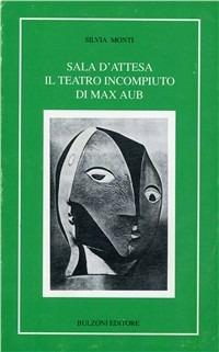 Sala d'attesa. Il teatro incompiuto di Max Aub - Silvia Monti - Libro Bulzoni 1992, Letterature iberiche e ibero-americane | Libraccio.it