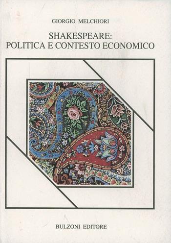 Shakespeare: politica e contesto economico - Giorgio Melchiori - Libro Bulzoni 1992, Piccola biblioteca shakespeariana | Libraccio.it